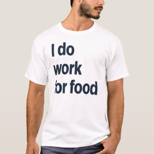 Ik werk voor voedsel t-shirt