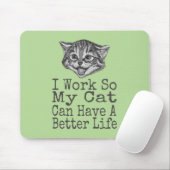 Ik werk zo dat mijn kat betere levenskatten kan he muismat (Met muis)