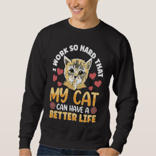 Ik werk zo hard dat mijn kat een beter leven kan h trui