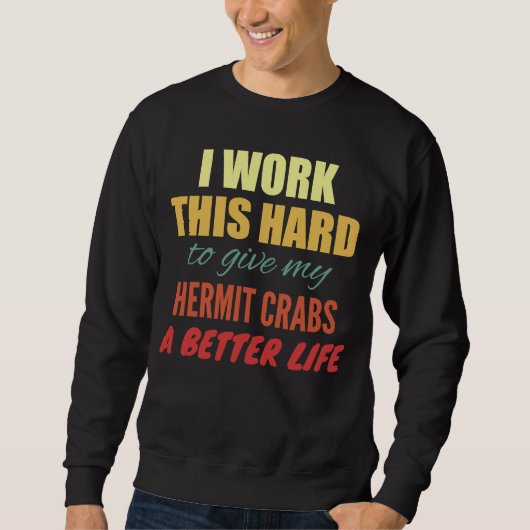 Ik werk zo hard om mijn heremietkrabben beter te m trui (Voorkant)
