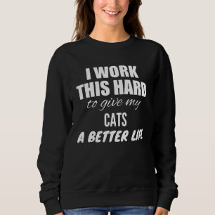 Ik Werk Zo Hard Om Mijn Katten Een Beter Leven Te Trui