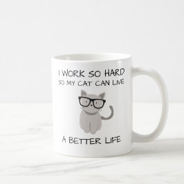 Ik werk zo hard, zodat mijn kat een beter leven ka koffiemok