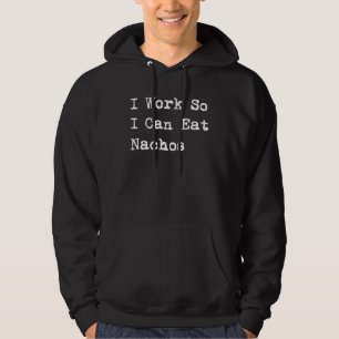 Ik Werk Zodat Ik Nacho's Mexicaanse Nacho Kan Eten Hoodie