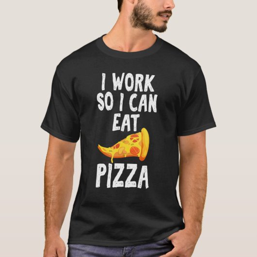 Ik werk zodat ik Pizza Hilarious Gezegde Unisex ka T-shirt (Voorkant)