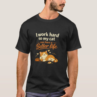 Ik werk zodat mijn kat beter kan leven dan ik – T-shirt