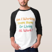 IK WERKEN VAN THUIS OF LEVENS OP HET WERK, T-SHIRT (Voorkant)