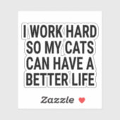 IK WERKT HARD ZODAT MIJN KAT EEN BETER LEVEN KAN H STICKER (Vel)