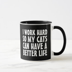 IK WERKT HARD, ZODAT MIJN KATTEN BETER KAT KUNNEN MOK