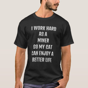 Ik werkte hard als mijnwerker voor de levensstijl t-shirt