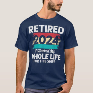 Ik werkte mijn hele leven, grappige pensionering20 t-shirt