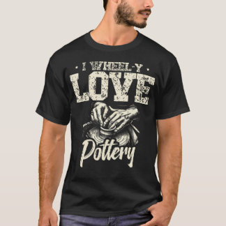 Ik Wheely Hou Van Pottenbakken Keramiek Klei Potte T-shirt