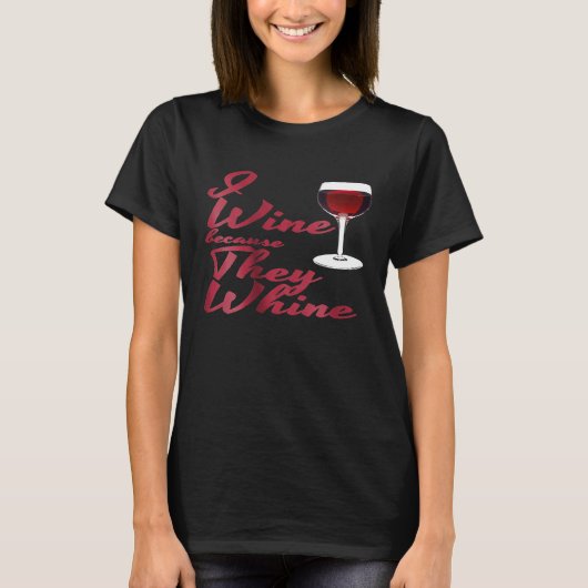 Ik wijn omdat ze grappig overhemd zeuren t-shirt (Voorkant)