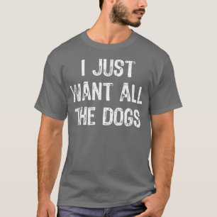 Ik Wil Alle Honden Grappig Hond Liefhebber Geschen T-shirt