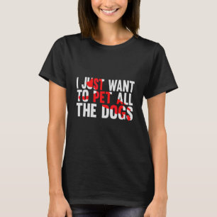 Ik wil alleen al het doel van het leven van de hon t-shirt