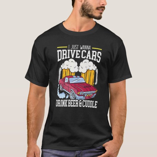 Ik wil alleen auto's Drinken bier en kutkar rijden T-shirt (Voorkant)
