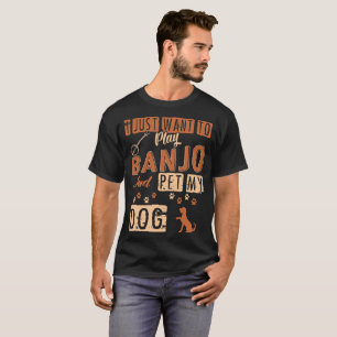 Ik wil alleen Banjo spelen en mijn hond-shirt pakk T-shirt