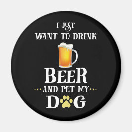 Ik wil alleen Beer Drinken en mijn hond eten Magneet