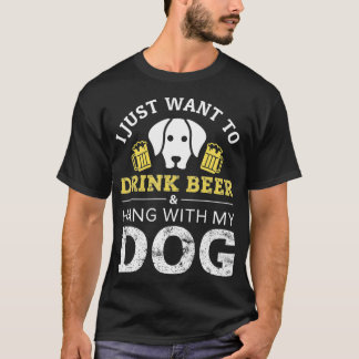 Ik wil alleen bier Drinken en met mijn hond hangen T-shirt