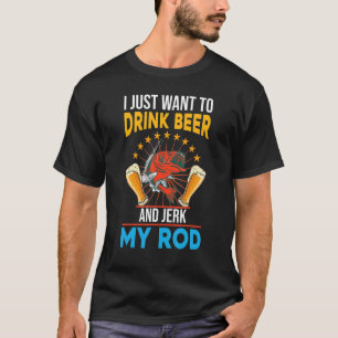 Ik wil alleen bier drinken en mijn staafvisserij a t-shirt
