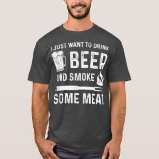 Ik wil alleen bier Drinken en wat vlees koken. T-shirt