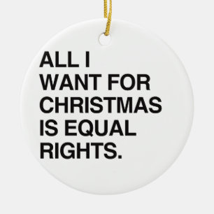 IK WIL ALLEEN CHRISTMAS ALS GELIJKE RECHTEN -.png Keramisch Ornament