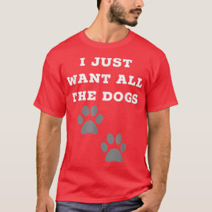 Ik wil alleen dat alle honden Prints van de hond h T-shirt