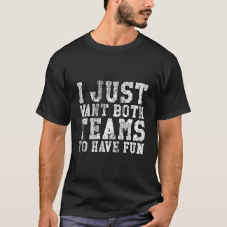 Ik Wil Alleen Dat Beide Teams Plezier Sport Hebben T-shirt