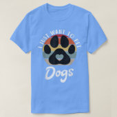 Ik wil alleen Dogs Puppy Hondenliefhebber bevochti T-shirt (Design voorkant)
