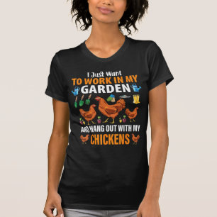 Ik wil alleen in mijn tuinkippen werken t-shirt