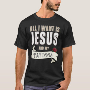 Ik wil alleen Jezus en mijn Tattoos Christelijke H T-shirt