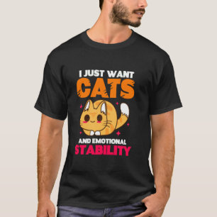 Ik wil alleen katten en emotionele stabiliteit t-shirt