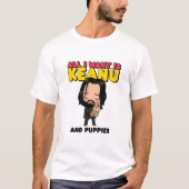 Ik wil alleen Keanu en puppies T-shirt (Voorkant)