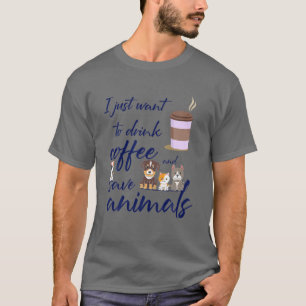Ik wil alleen koffie Drinken en dieren redden. T-shirt