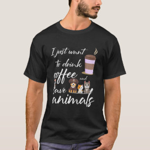 Ik wil alleen koffie Drinken en dieren redden. T-shirt