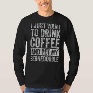 Ik wil alleen koffie Drinken en mijn Bernedole ete T-shirt