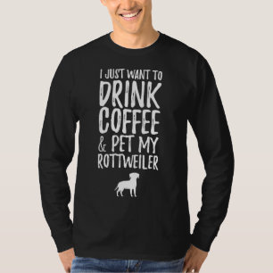 Ik wil alleen koffie Drinken en mijn rottweiler pl T-shirt