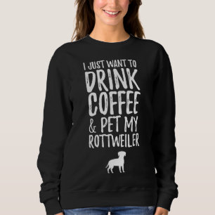 Ik wil alleen koffie Drinken en mijn rottweiler pl Trui