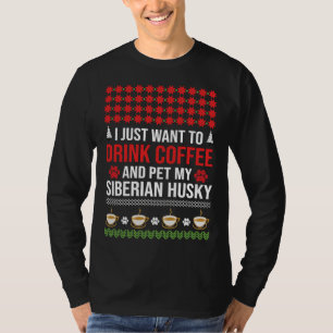 Ik wil alleen koffie Drinken en mijn Siberische he T-shirt