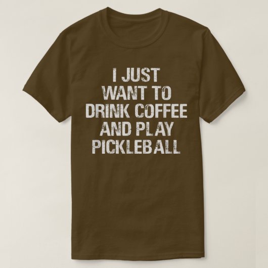 Ik wil alleen koffie Drinken en Pickleball Fu spel T-shirt (Design voorkant)