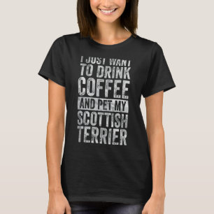 Ik wil alleen koffie Drinken en Schotse Terri eten T-shirt