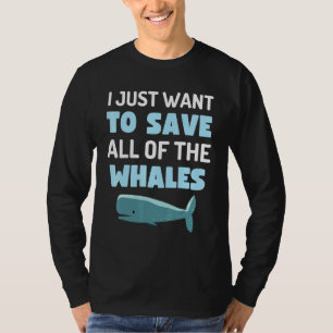 Ik wil alleen maar alle walvissen besparen die wal t-shirt