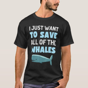Ik wil alleen maar alle walvissen besparen die wal t-shirt