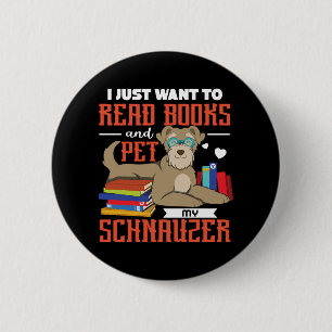 Ik wil alleen maar boeken lezen en mijn schnauzer ronde button 5,7 cm