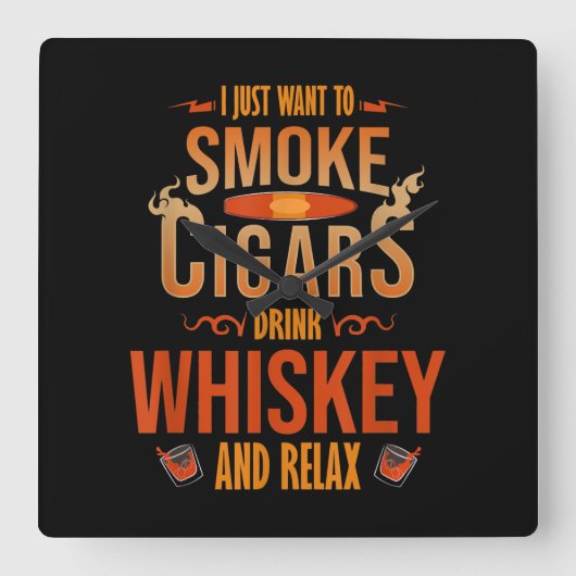 Ik wil alleen maar Cigars Drink Whiskey Relax roke Vierkante Klok (Voorkant)