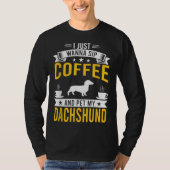 Ik wil alleen maar Coffee Amp Pet Mijn Dachshund D T-shirt (Voorkant)