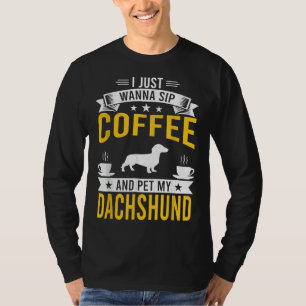Ik wil alleen maar Coffee Amp Pet Mijn Dachshund D T-shirt