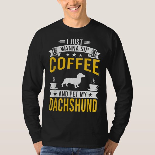 Ik wil alleen maar Coffee Amp Pet Mijn Dachshund D T-shirt (Voorkant)