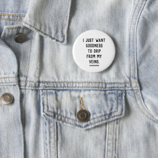 Ik wil alleen maar goedheid om uit mijn aderen te  ronde button 5,7 cm