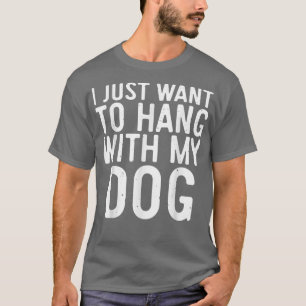 Ik wil alleen maar hangen met mijn hondDog Lover G T-shirt
