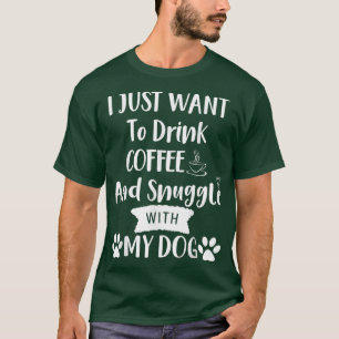 Ik wil alleen maar koffie Drinken en met mijn doek T-shirt
